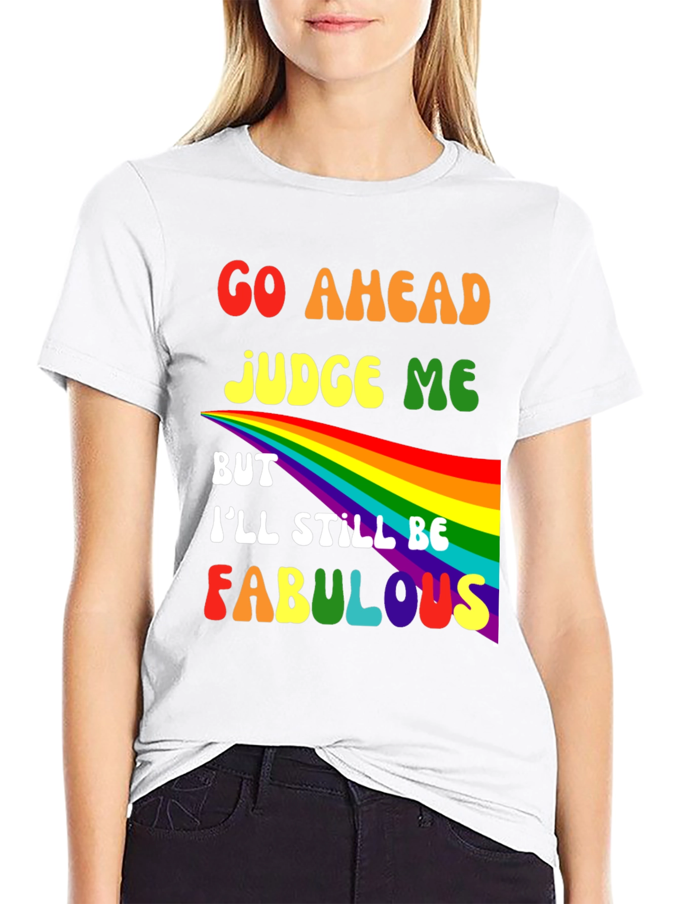 Go Ahead Judge Me Fabulous Rainbow Graphic Tee
