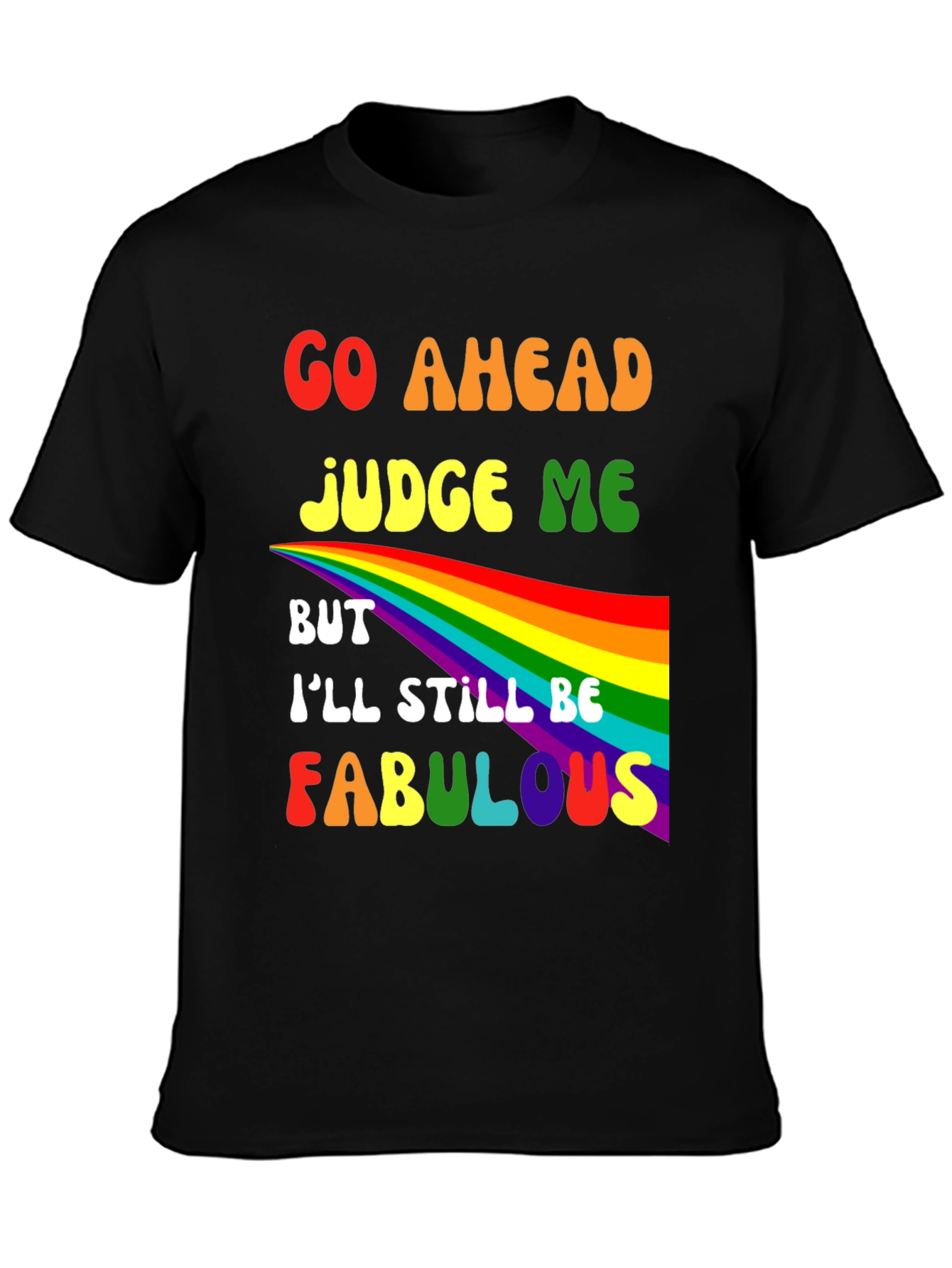 Go Ahead Judge Me Fabulous Rainbow Graphic Tee