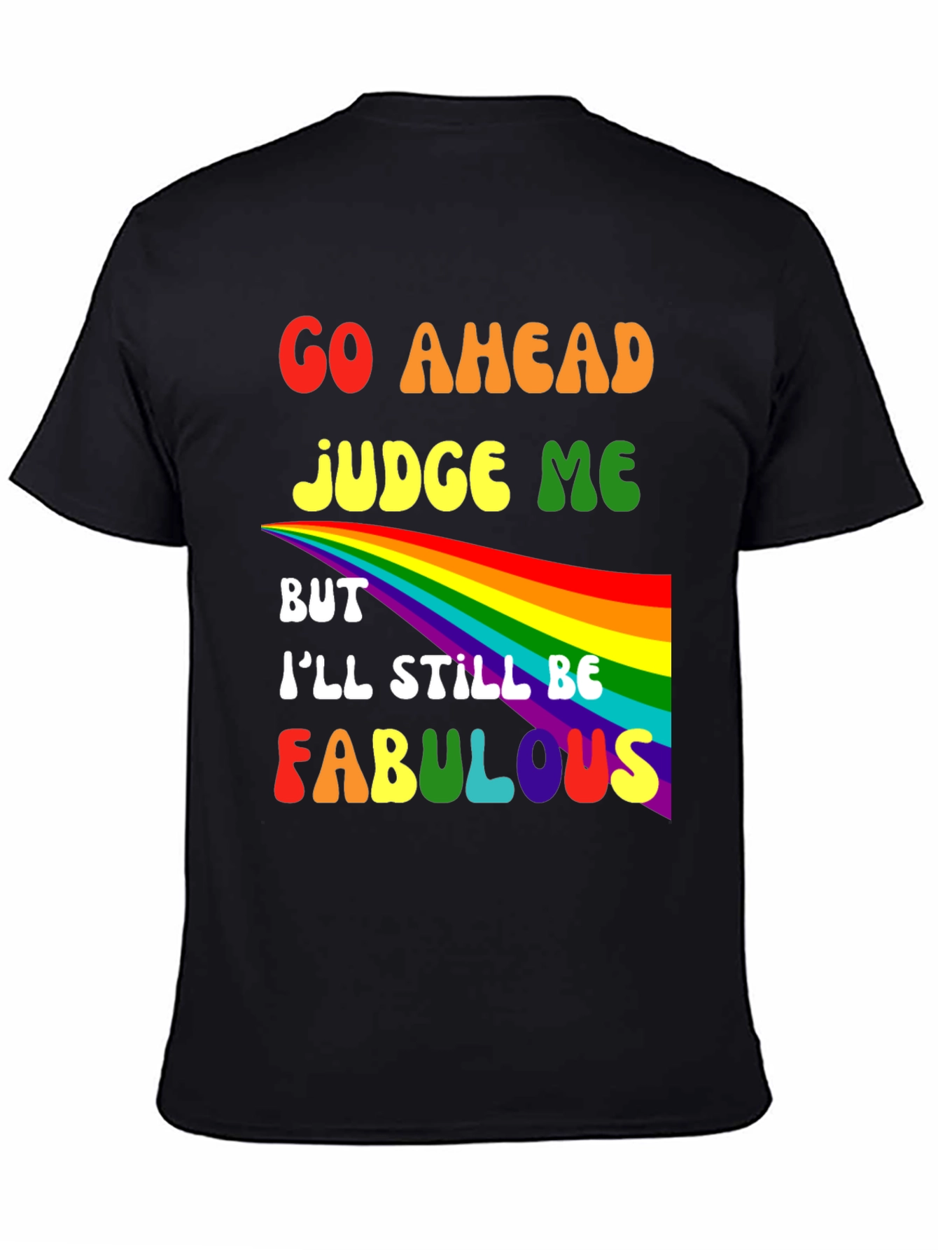 Go Ahead Judge Me Fabulous Rainbow Graphic Tee