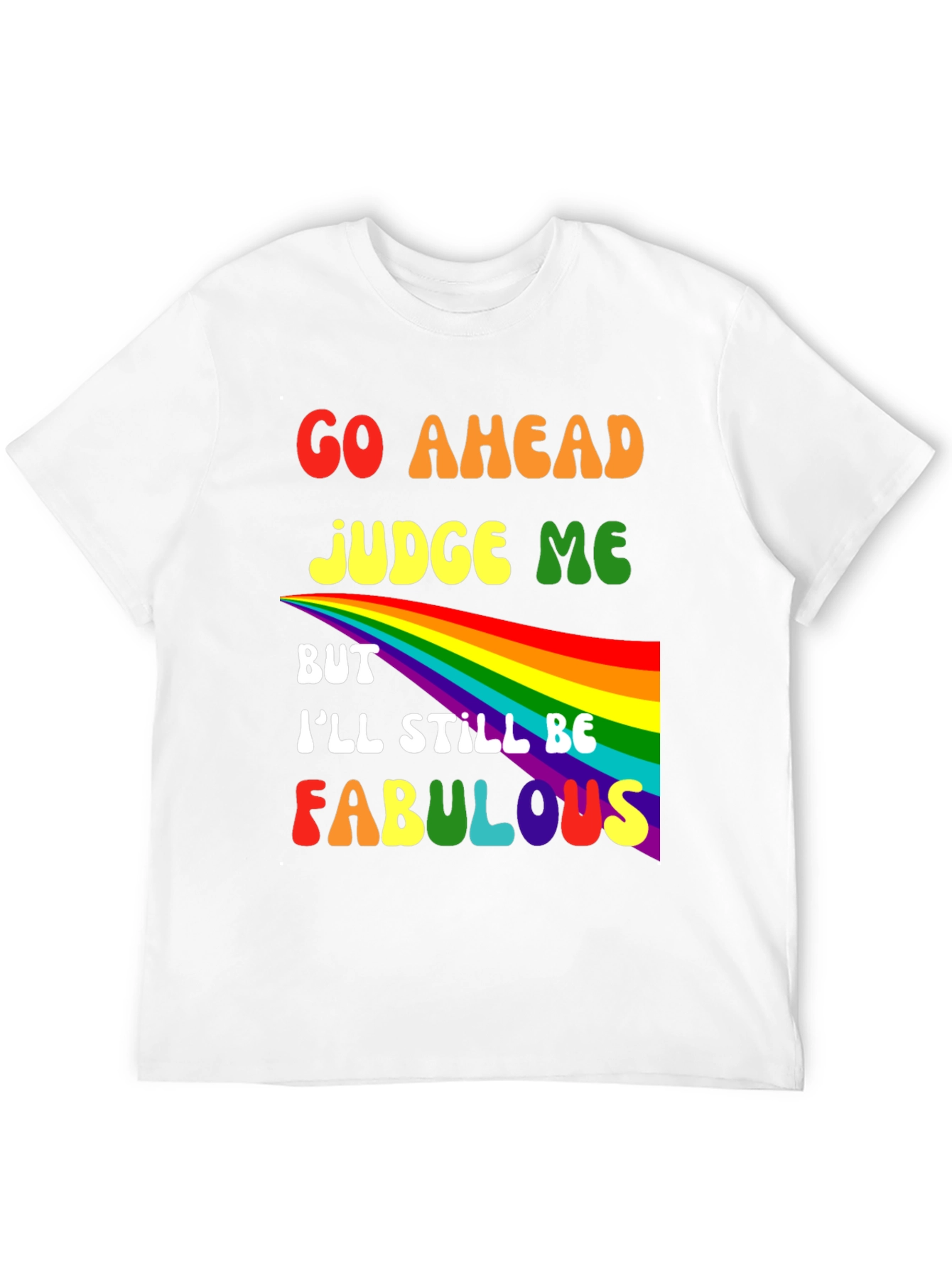 Go Ahead Judge Me Fabulous Rainbow Graphic Tee