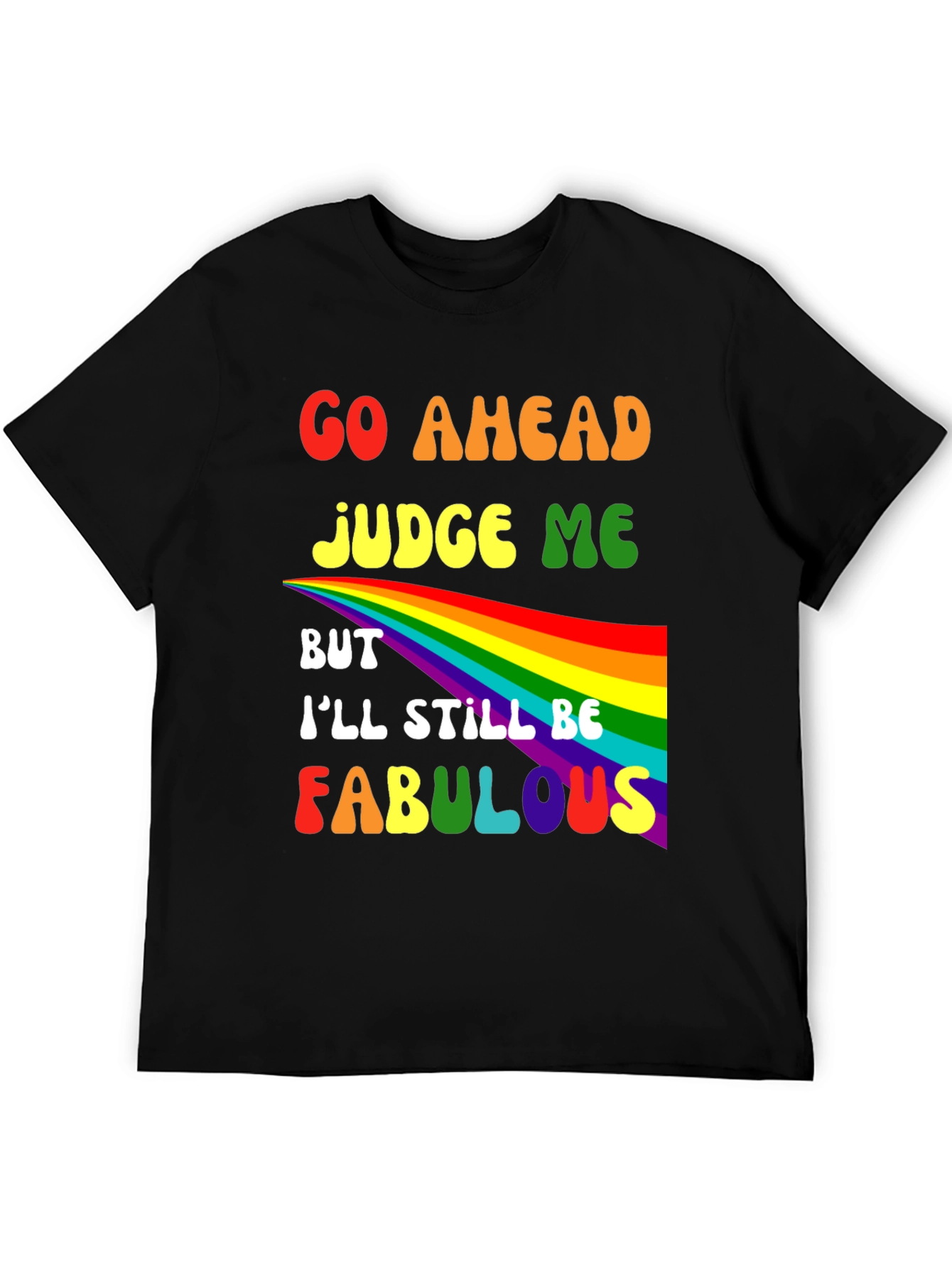 Go Ahead Judge Me Fabulous Rainbow Graphic Tee