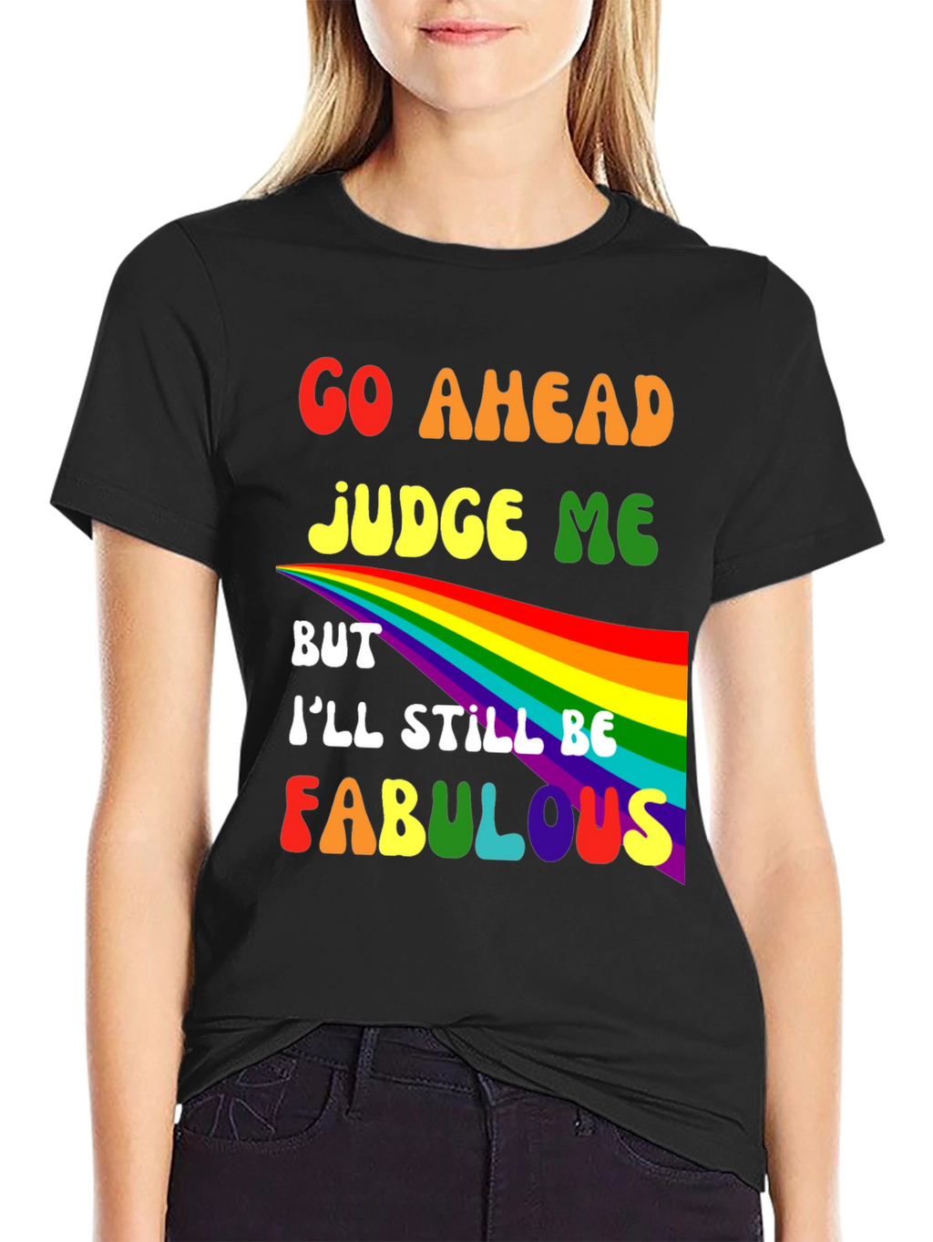 Go Ahead Judge Me Fabulous Rainbow Graphic Tee