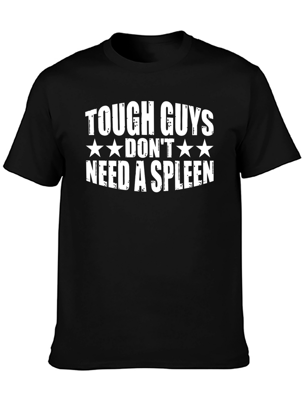 Tough Guys Dont Need a Spleen T-Shirt