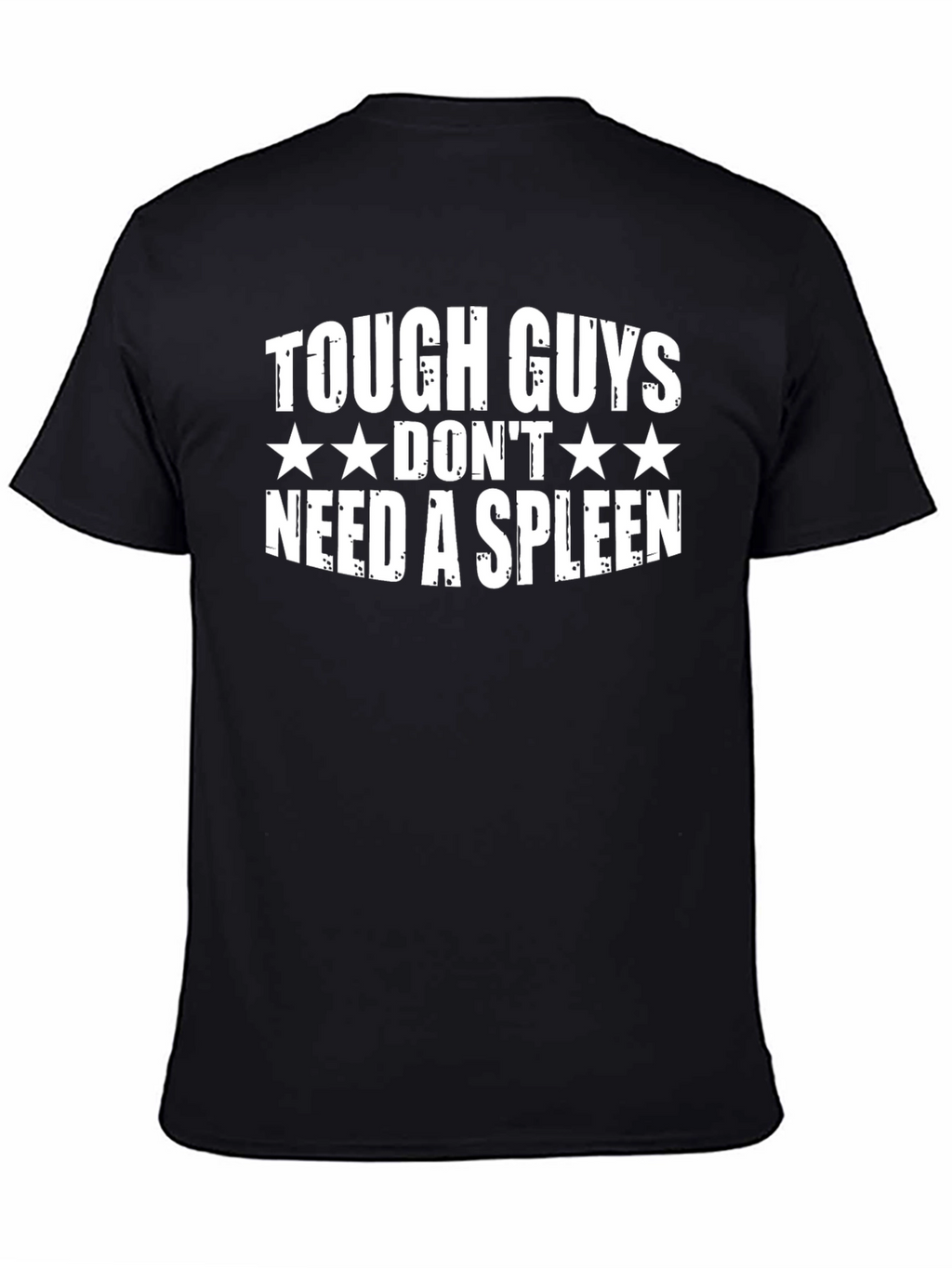 Tough Guys Dont Need a Spleen T-Shirt