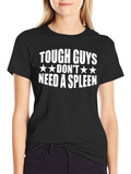 Tough Guys Dont Need a Spleen T-Shirt