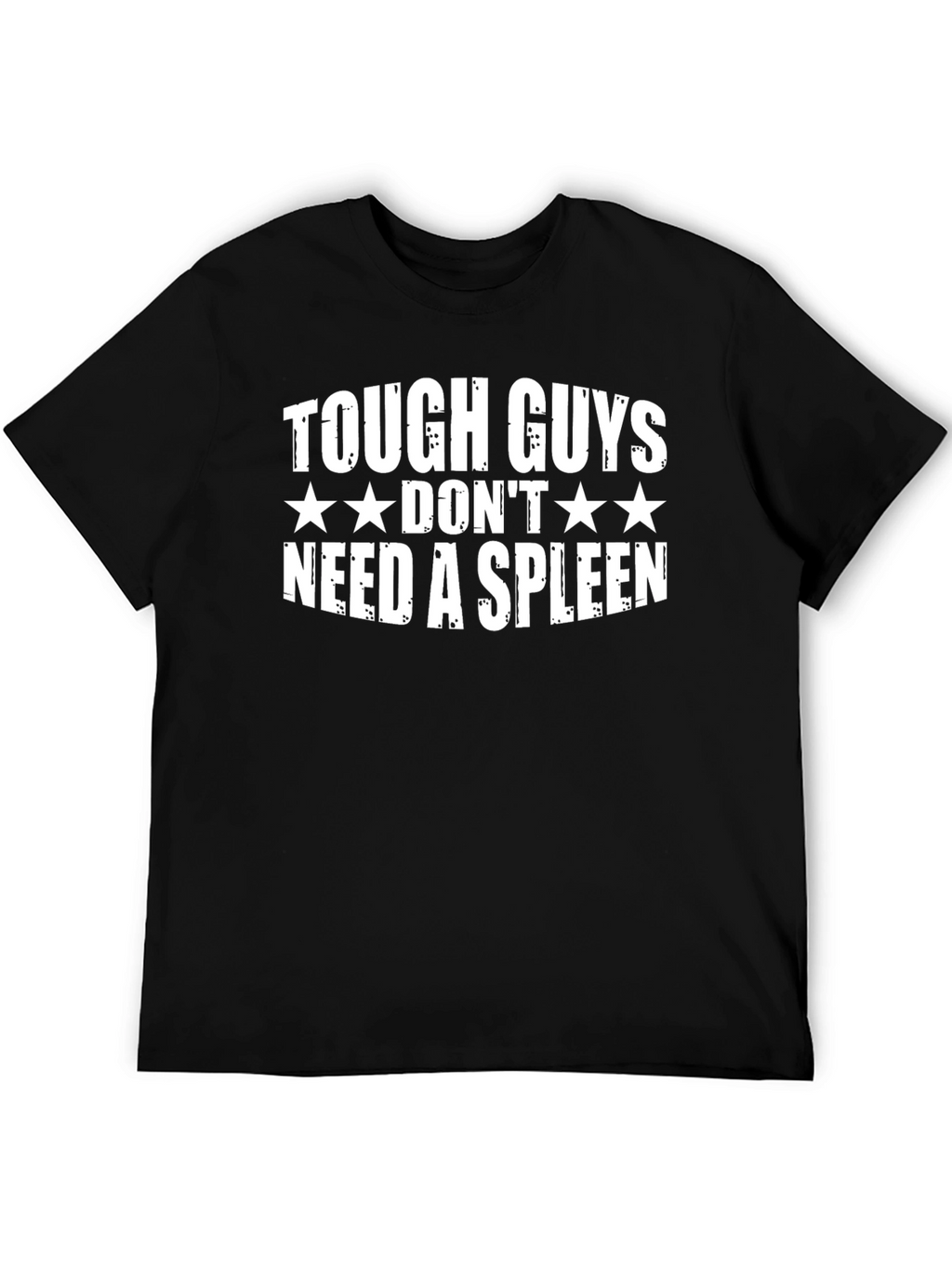 Tough Guys Dont Need a Spleen T-Shirt