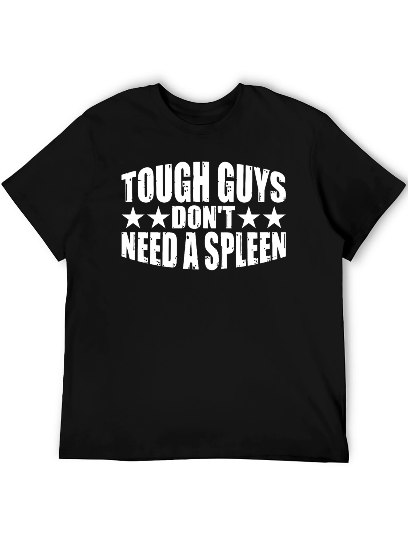 Tough Guys Dont Need a Spleen T-Shirt