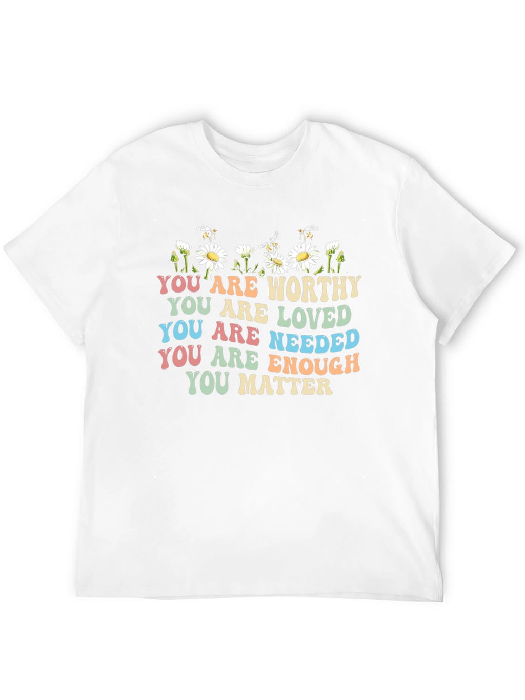 Affirmation T-Shirt: You Are Worthy Loved Needed