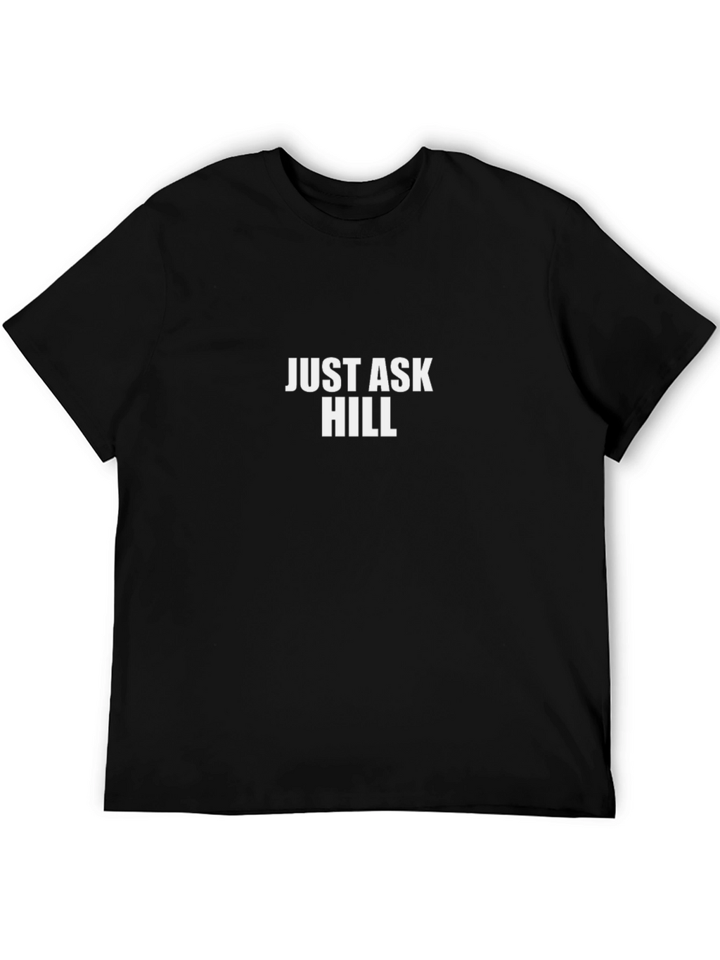 Just Ask Hill T-Shirt - Premium Cotton Comfort