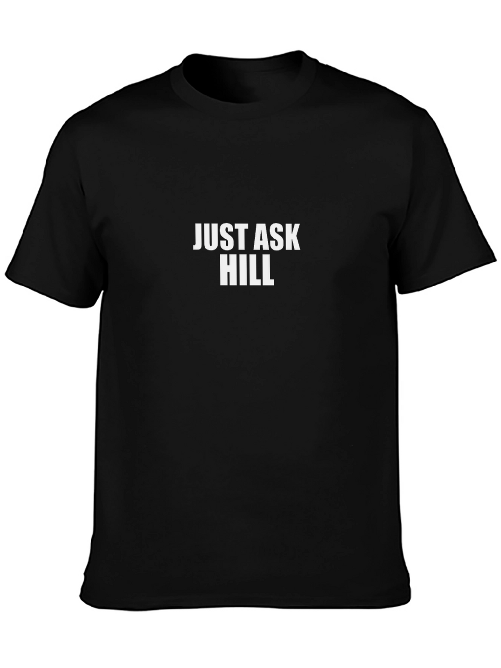 Just Ask Hill T-Shirt - Premium Cotton Comfort