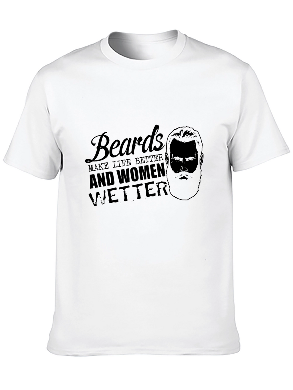 Beards Make Life Better Tee