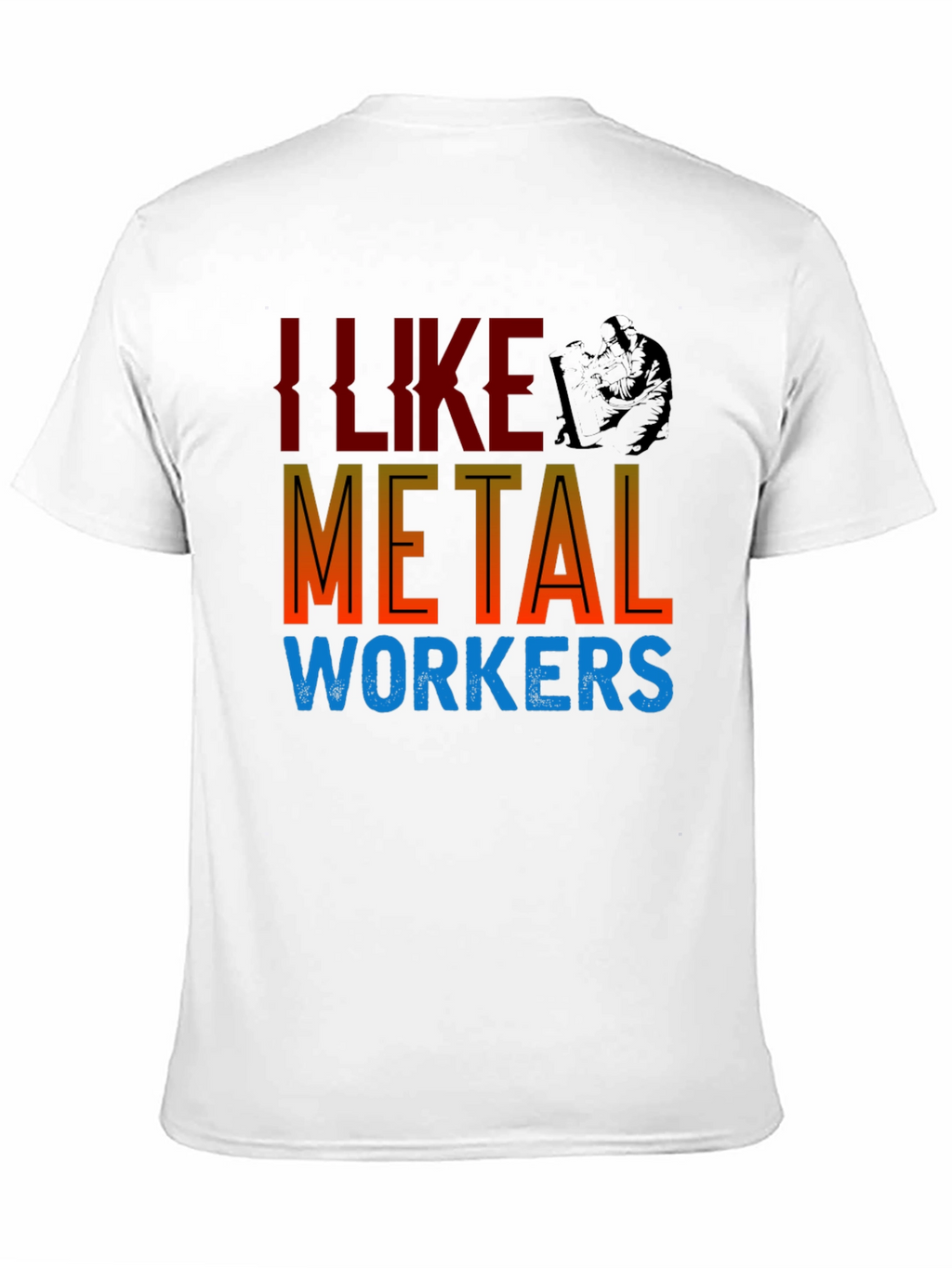 I Like Metal Workers T-Shirt