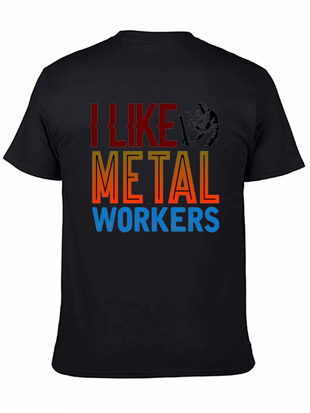 I Like Metal Workers T-Shirt