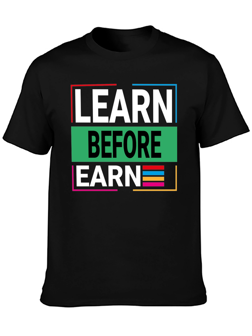Learn Before Earn Graphic Tee