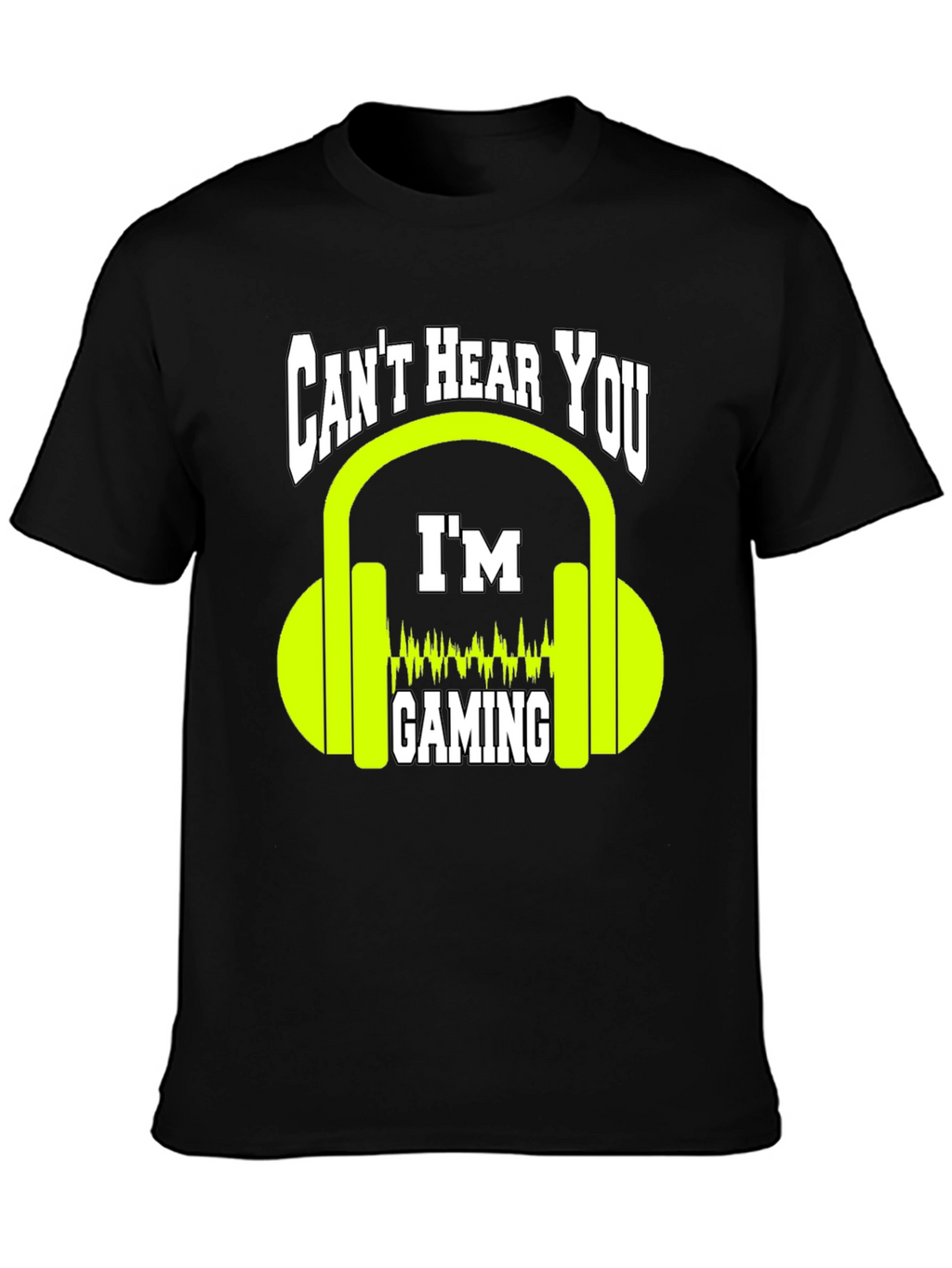 Cant Hear You Gaming T-Shirt - Gamer Graphic Tee