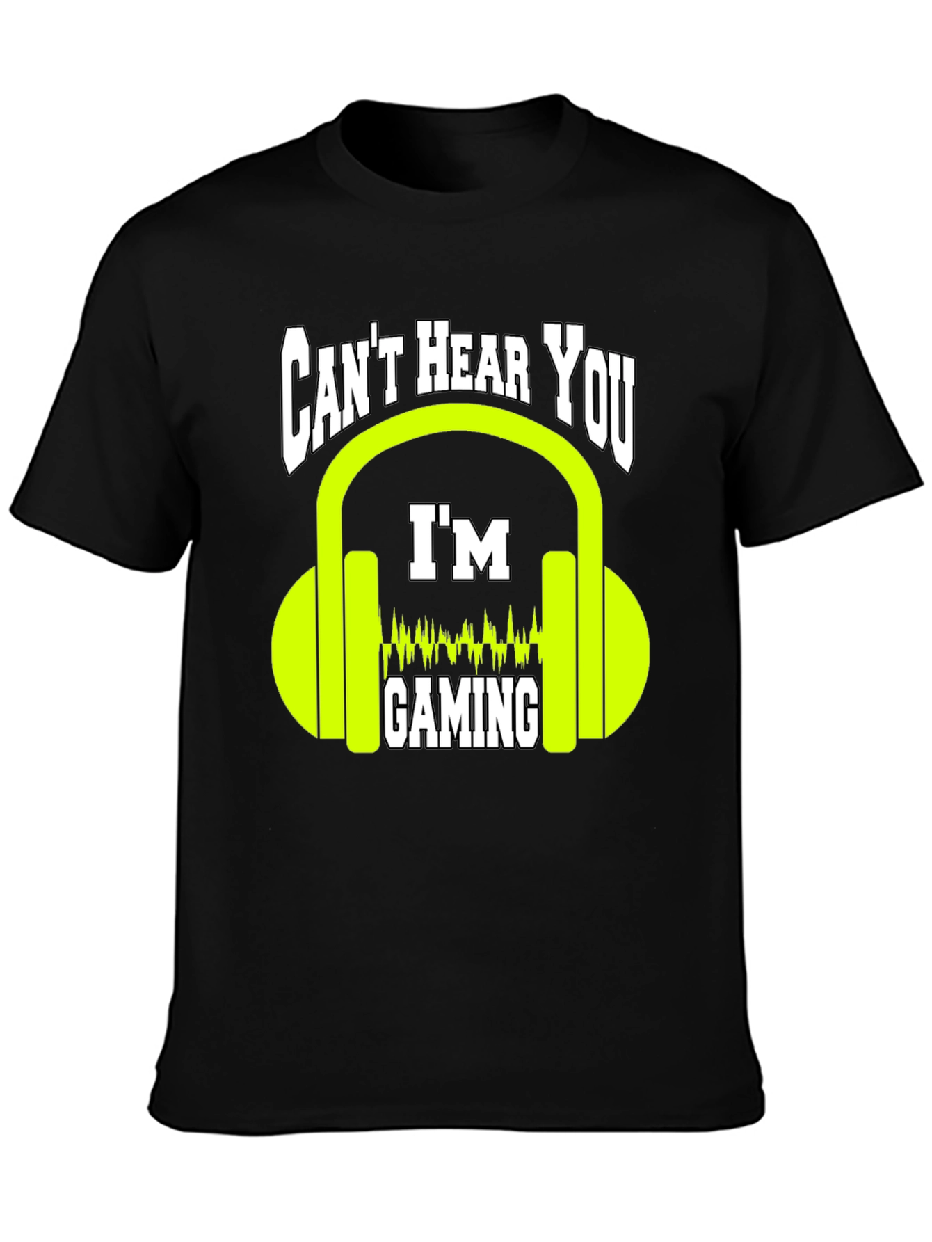 Cant Hear You Gaming T-Shirt - Gamer Graphic Tee