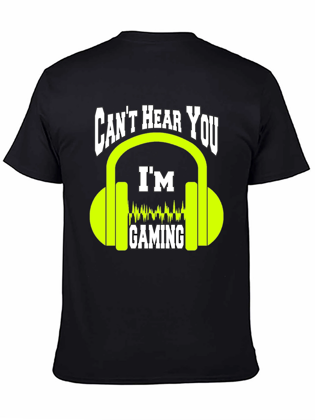 Cant Hear You Gaming T-Shirt - Gamer Graphic Tee