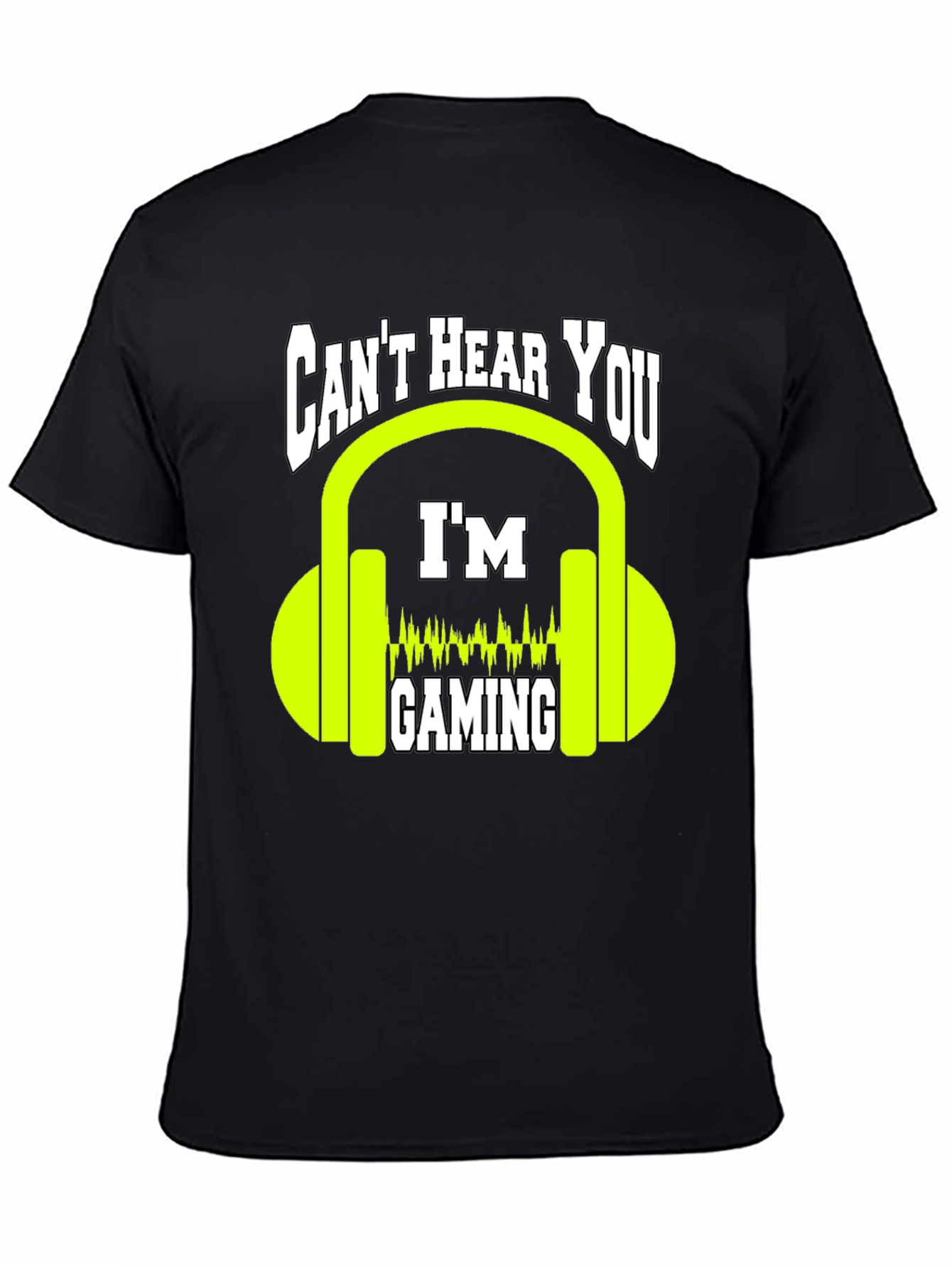 Cant Hear You Gaming T-Shirt - Gamer Graphic Tee