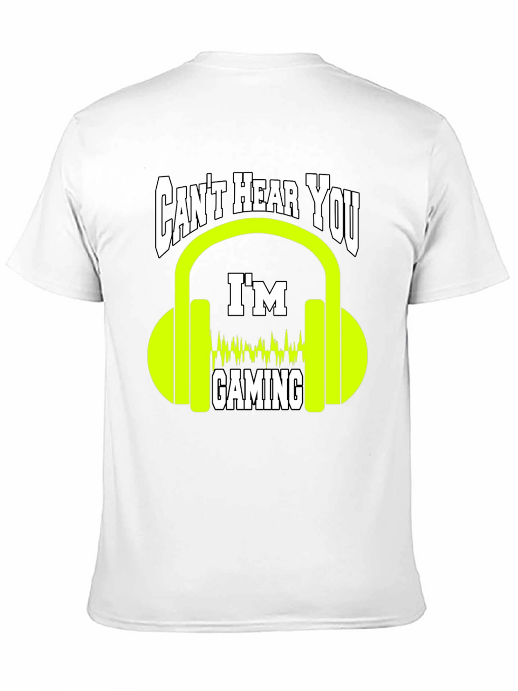 Cant Hear You Gaming T-Shirt - Gamer Graphic Tee