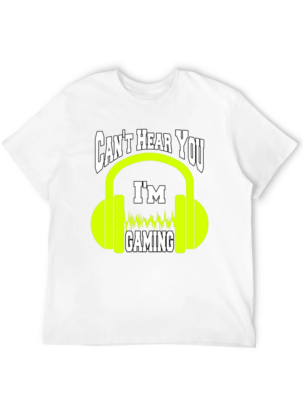 Cant Hear You Gaming T-Shirt - Gamer Graphic Tee