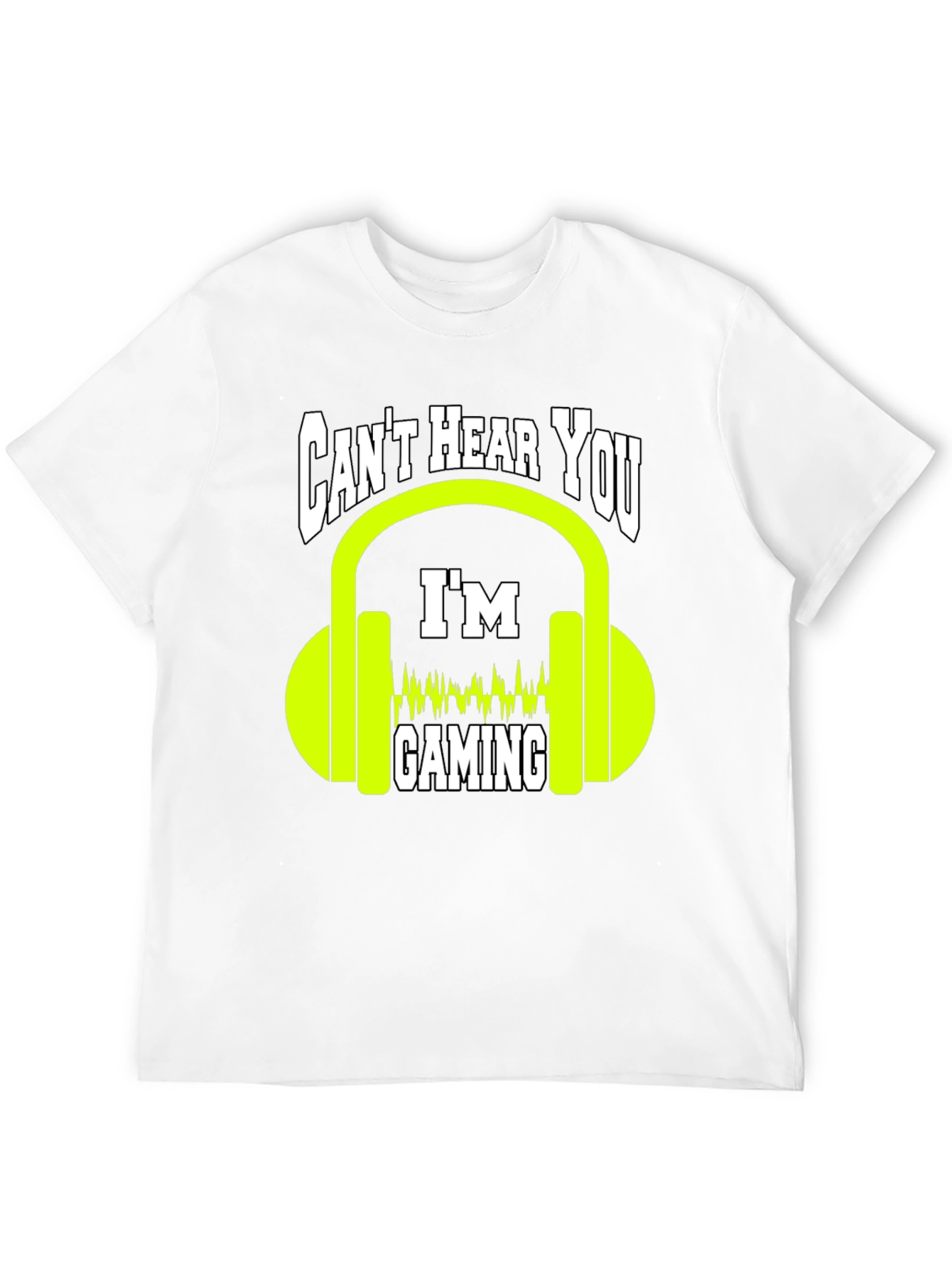 Cant Hear You Gaming T-Shirt - Gamer Graphic Tee