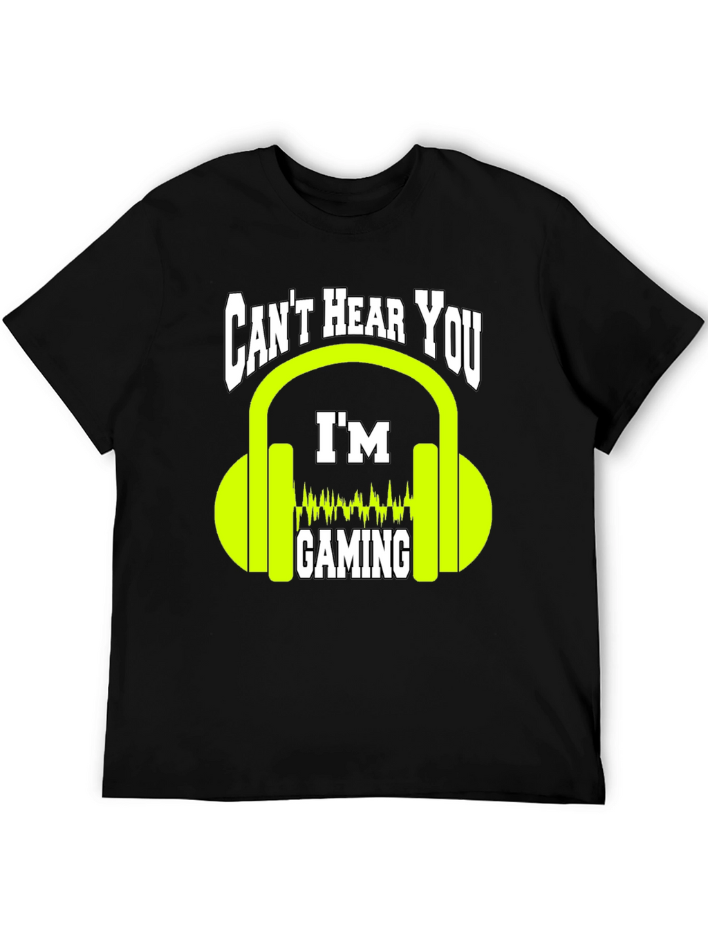 Cant Hear You Gaming T-Shirt - Gamer Graphic Tee