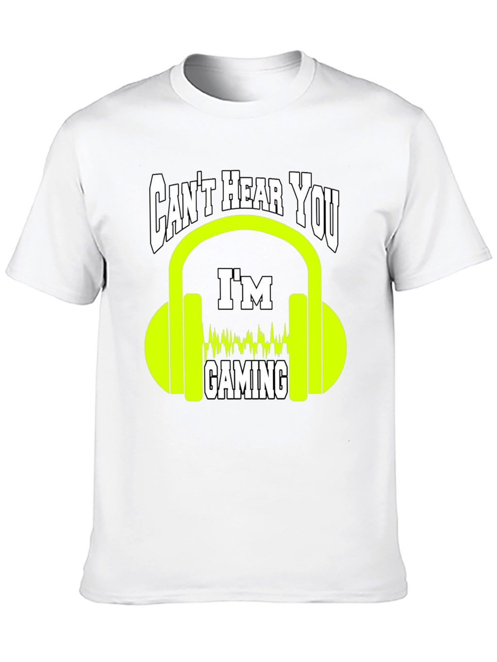 Cant Hear You Gaming T-Shirt - Gamer Graphic Tee