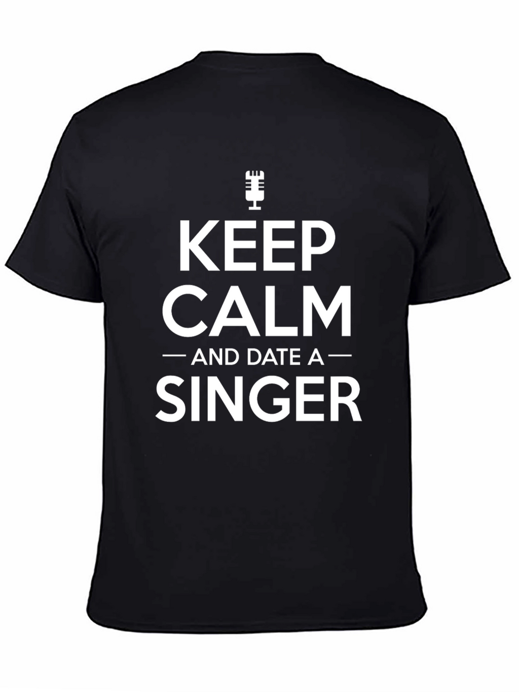 Keep Calm and Date a Singer Black T-Shirt
