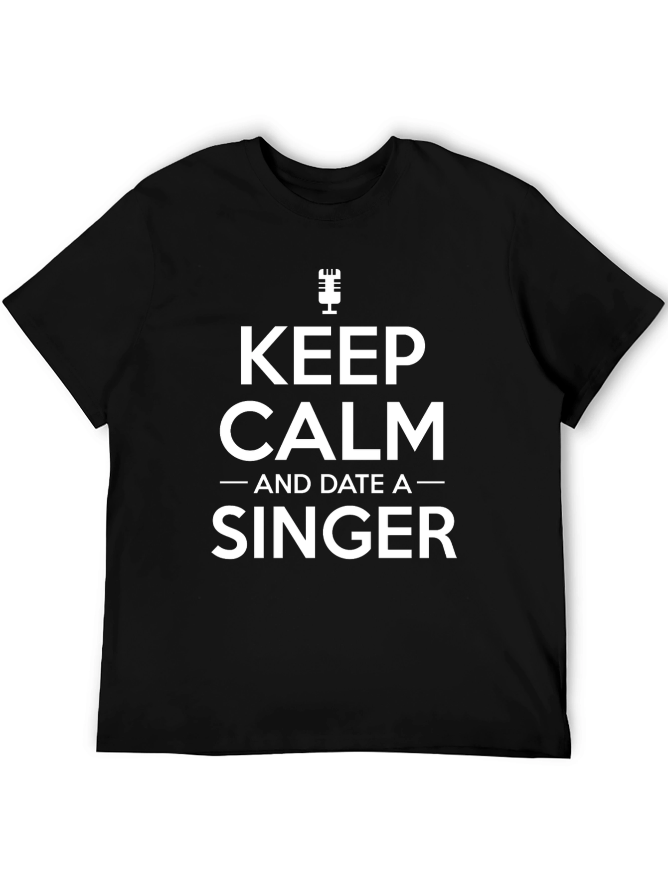 Keep Calm and Date a Singer Black T-Shirt