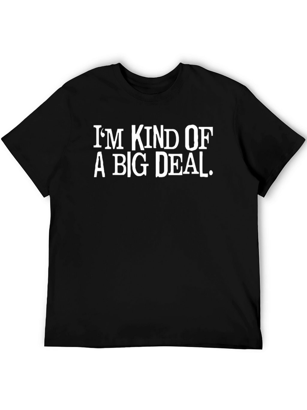 Im Kind of a Big Deal T-Shirt