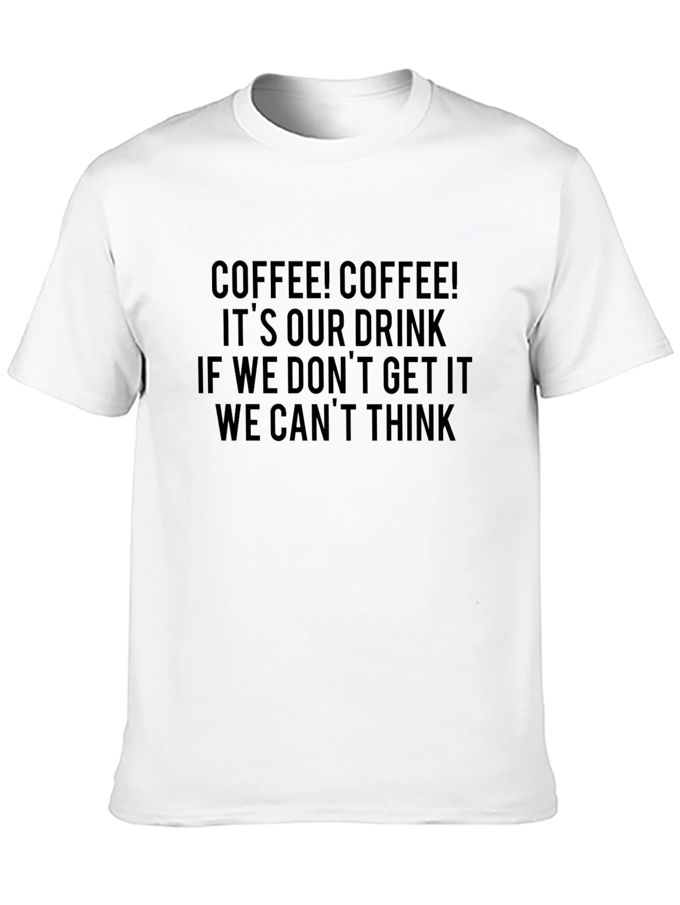 Coffee T-Shirt - Coffee! Coffee! Its Our Drink...