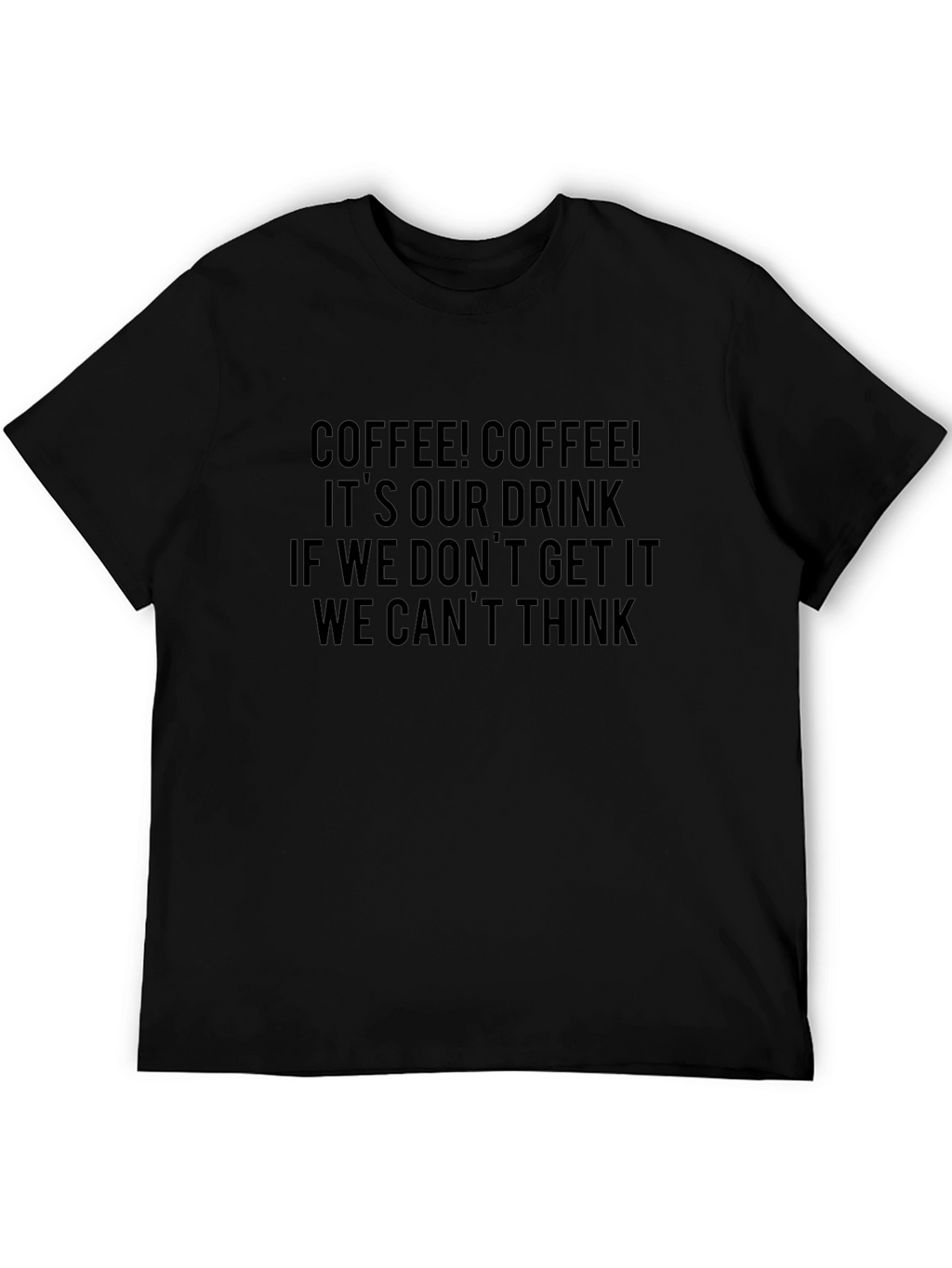 Coffee T-Shirt - Coffee! Coffee! Its Our Drink...
