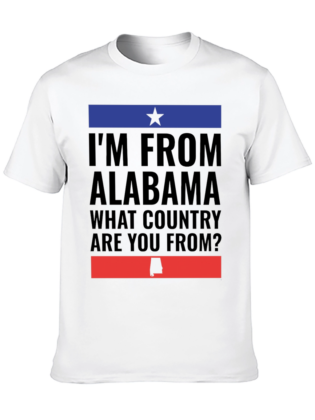Alabama Pride T-Shirt -  What Country Are You From?
