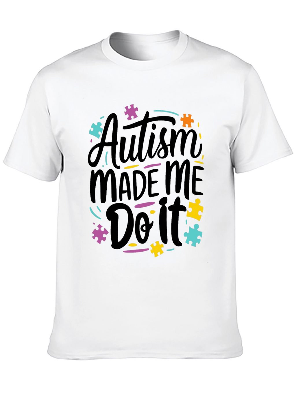 Autism Made Me Do It T-Shirt - Awareness Tee