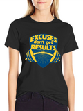 Excuses Dont Get Results Graphic Tee