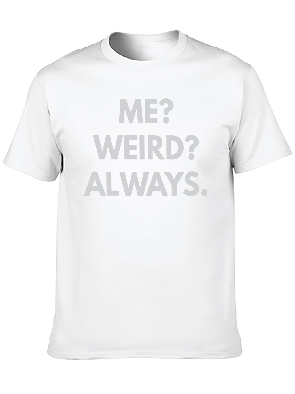 Me? Weird? Always. Black Graphic Tee