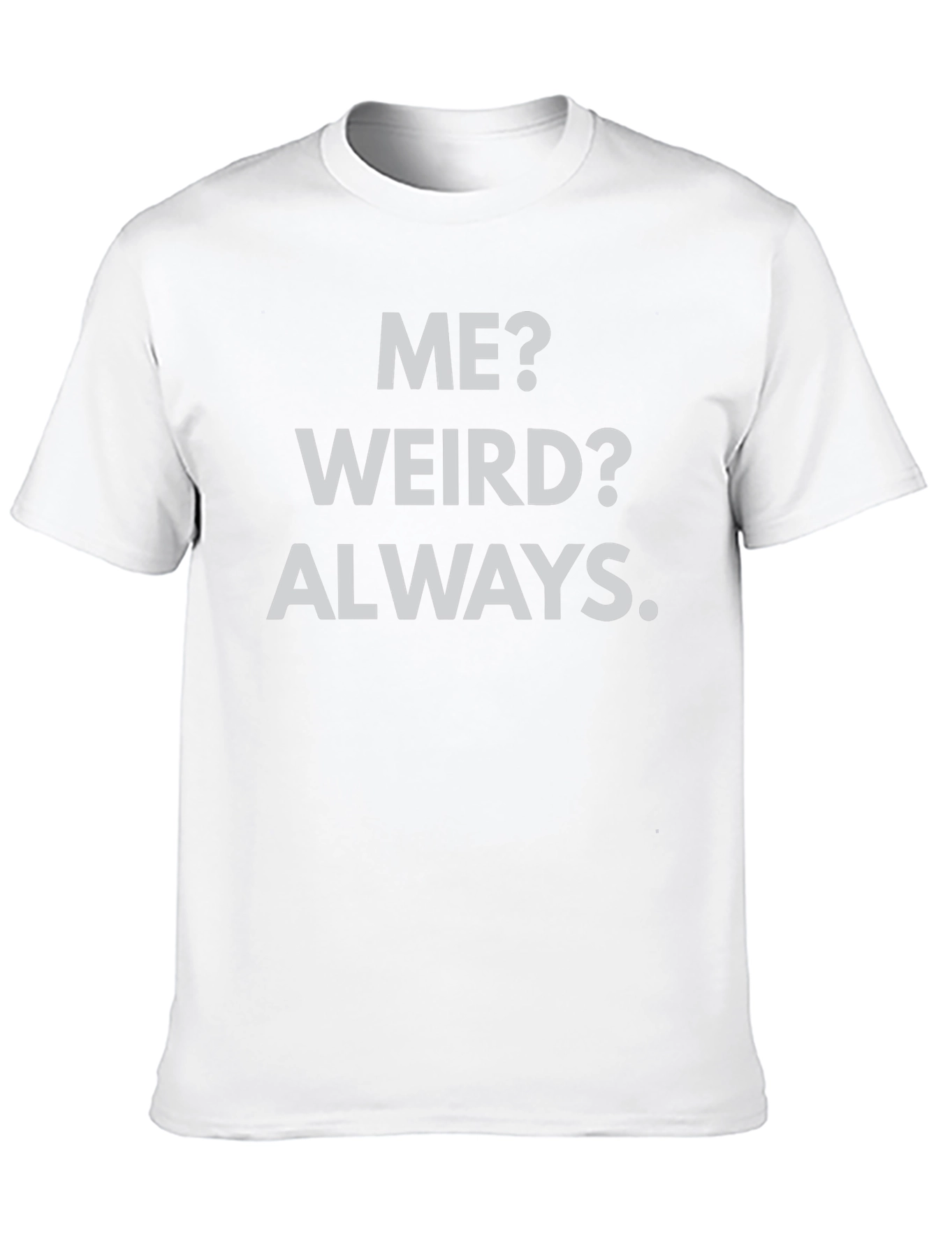 Me? Weird? Always. Black Graphic Tee