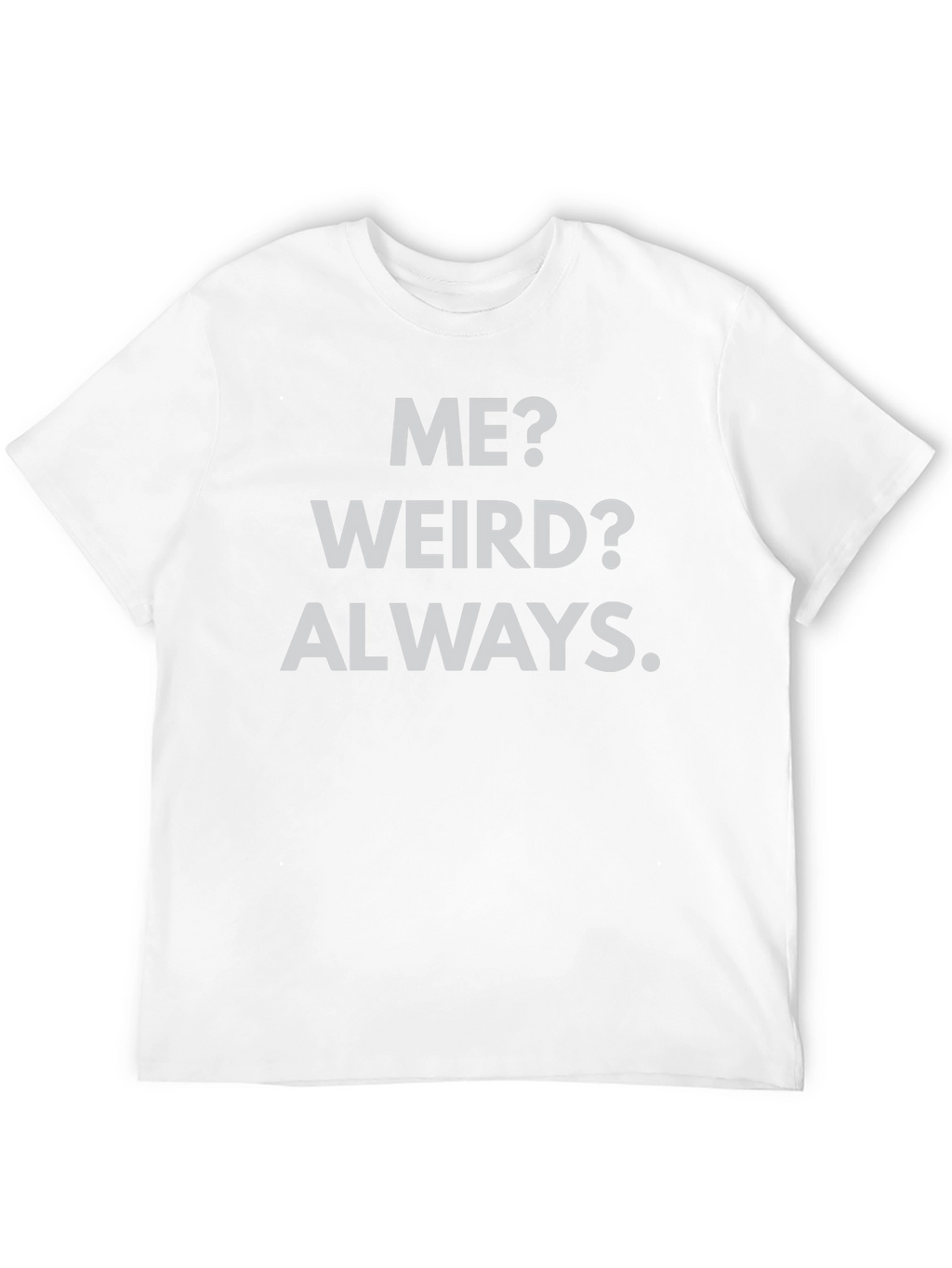 Me? Weird? Always. Black Graphic Tee