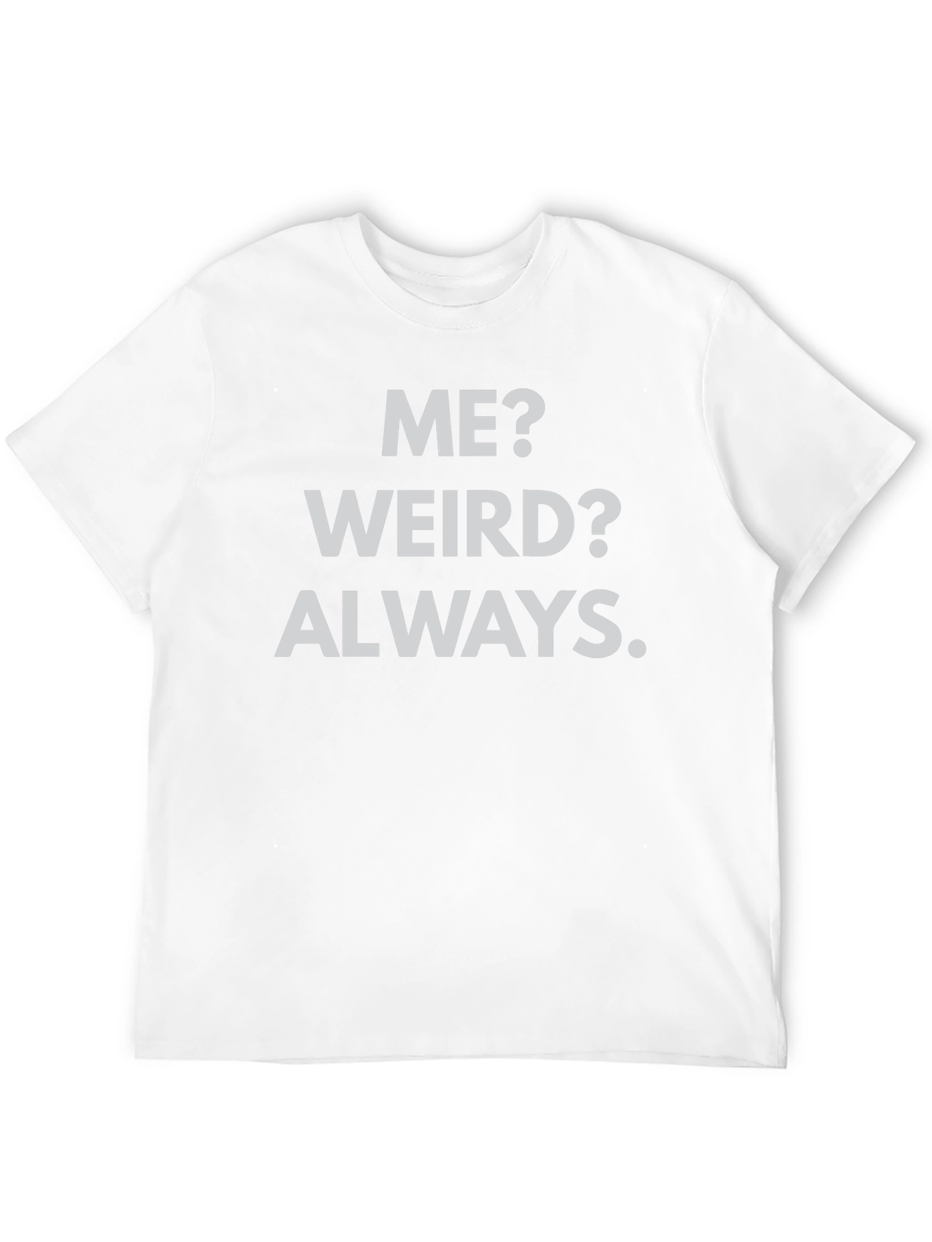 Me? Weird? Always. Black Graphic Tee