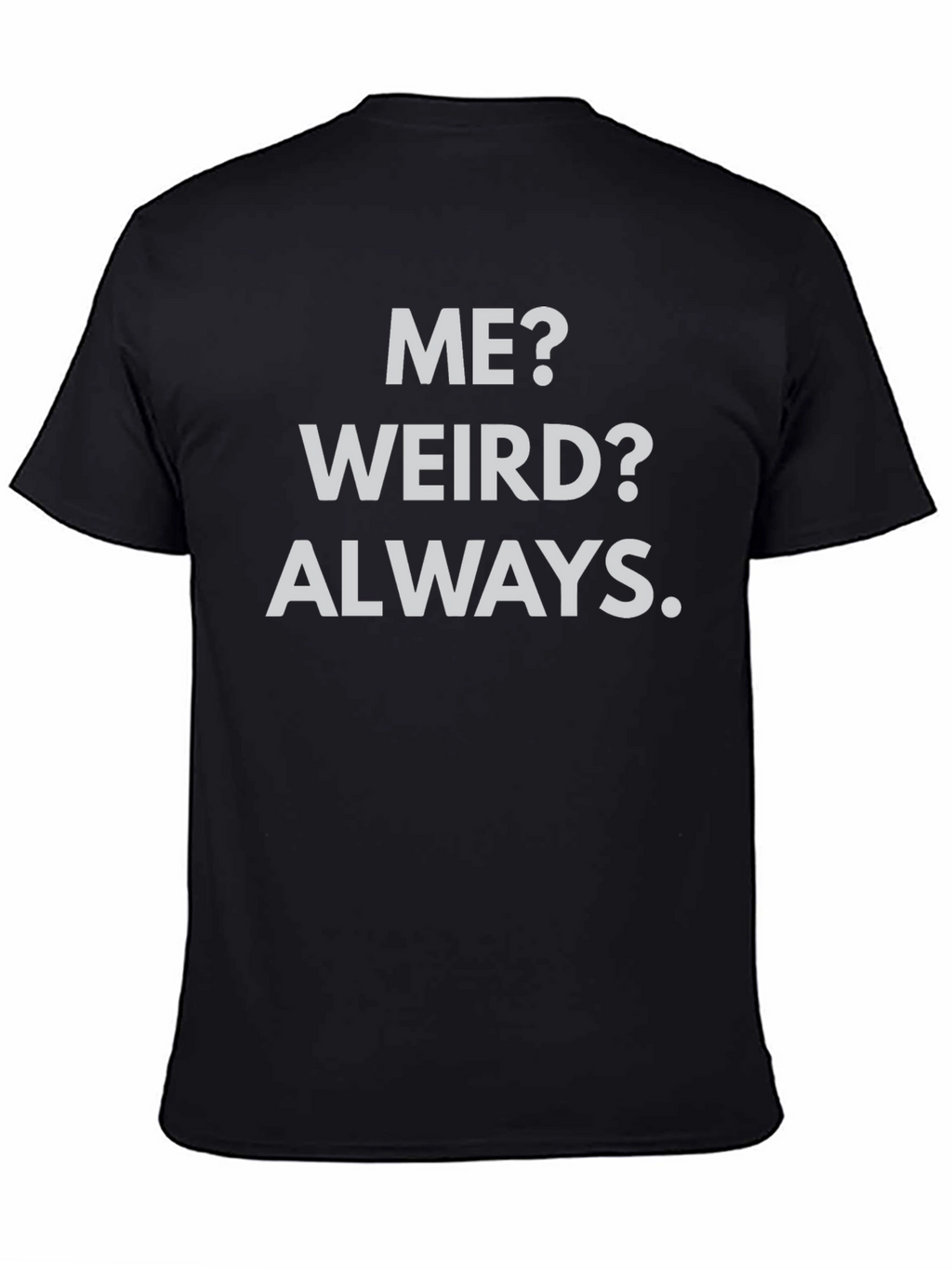 Me? Weird? Always. Black Graphic Tee