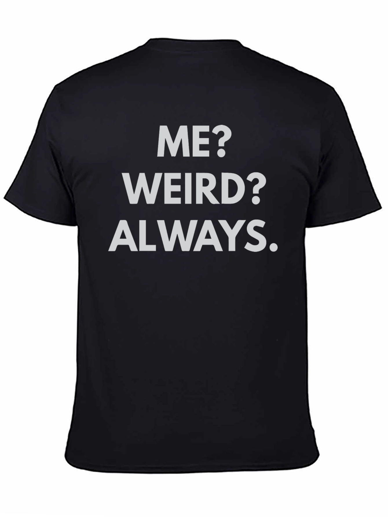Me? Weird? Always. Black Graphic Tee