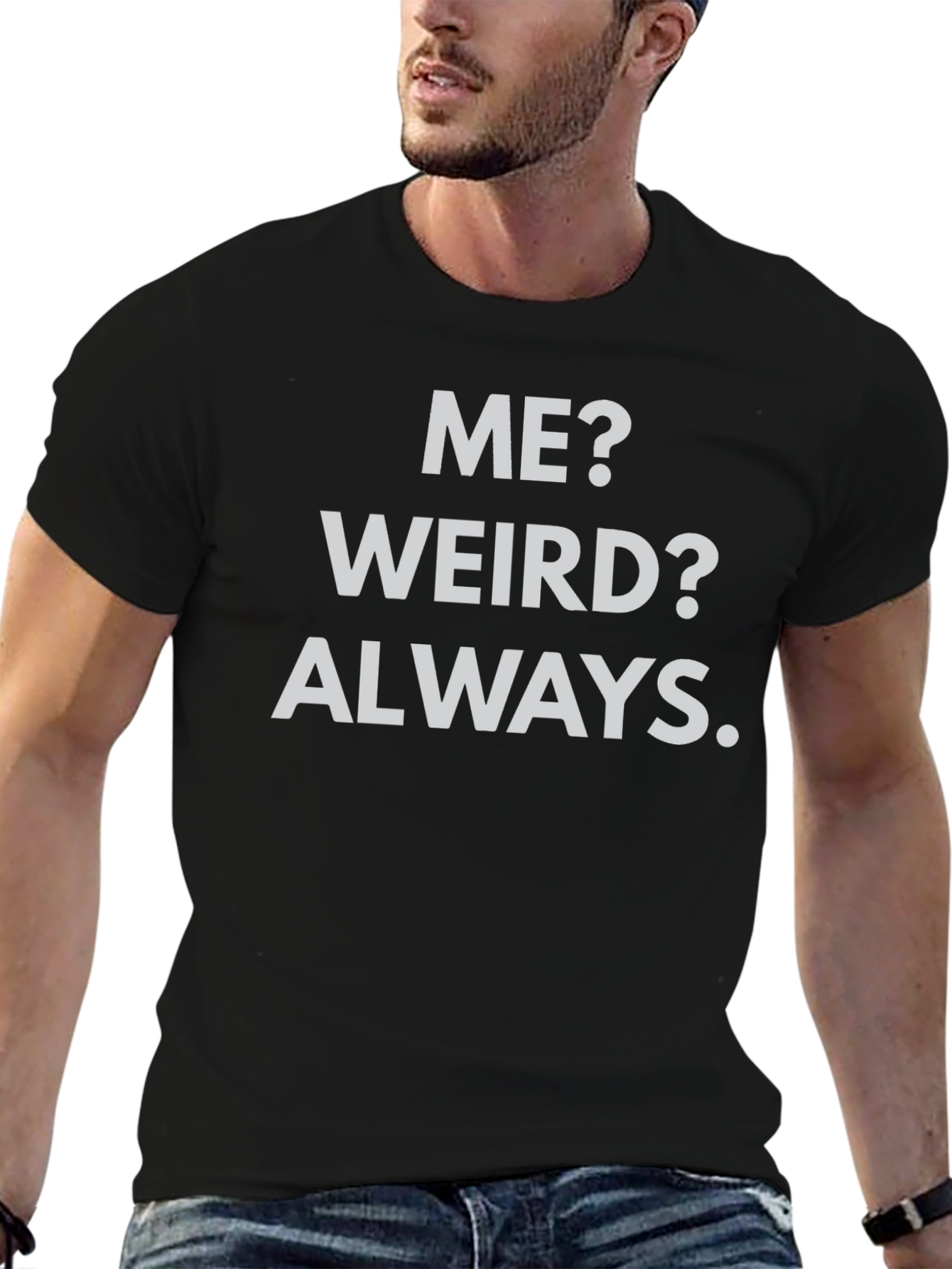 Me? Weird? Always. Black Graphic Tee