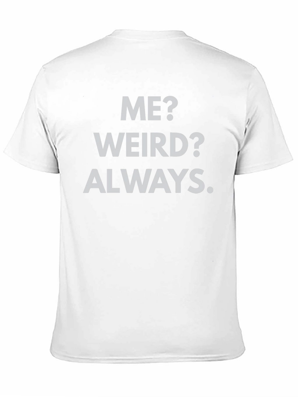Me? Weird? Always. Black Graphic Tee