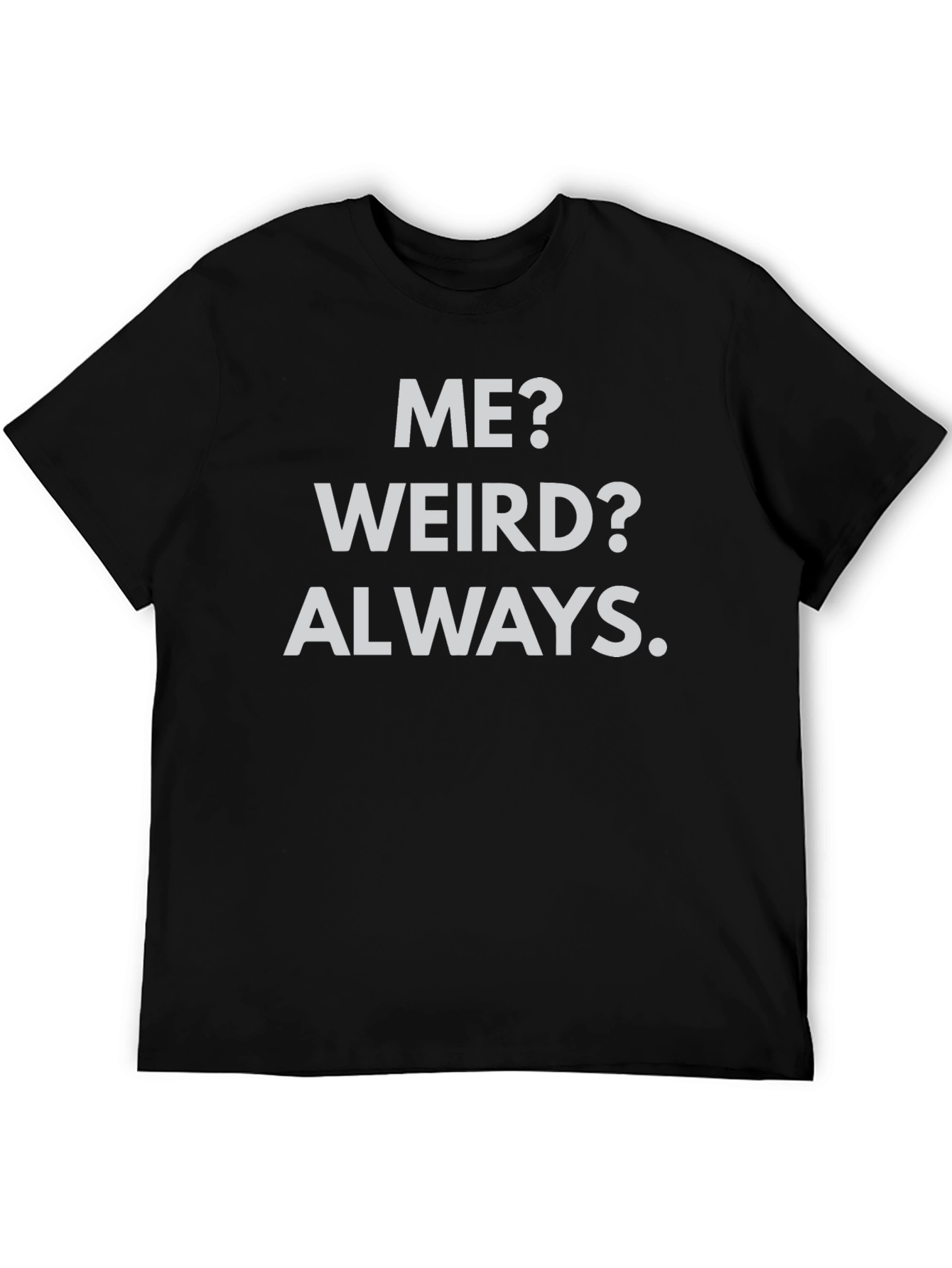Me? Weird? Always. Black Graphic Tee