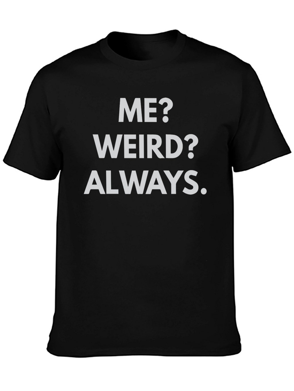 Me? Weird? Always. Black Graphic Tee