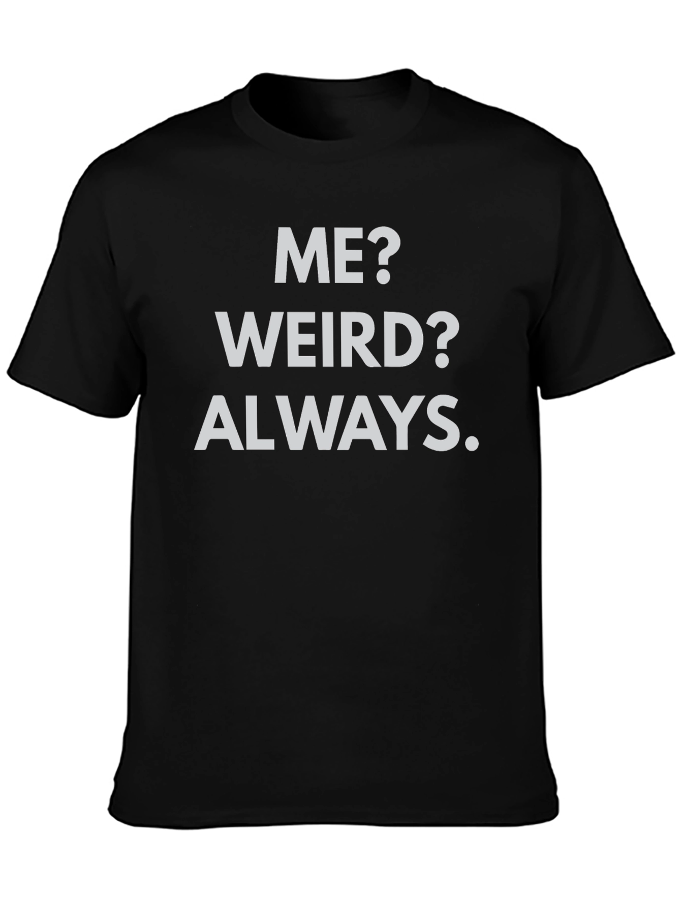 Me? Weird? Always. Black Graphic Tee