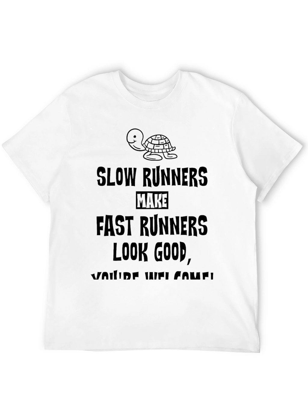 Funny Slow Runners Make Fast Runners Look Good T-Shirt