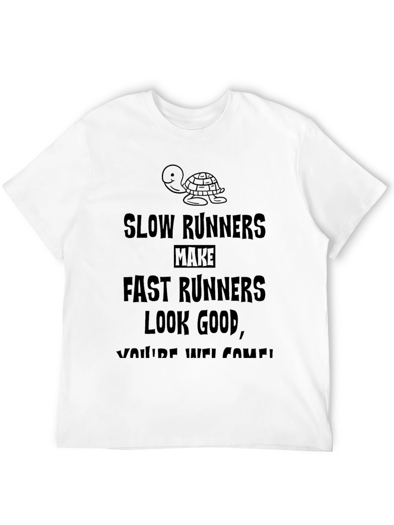 Funny Slow Runners Make Fast Runners Look Good T-Shirt