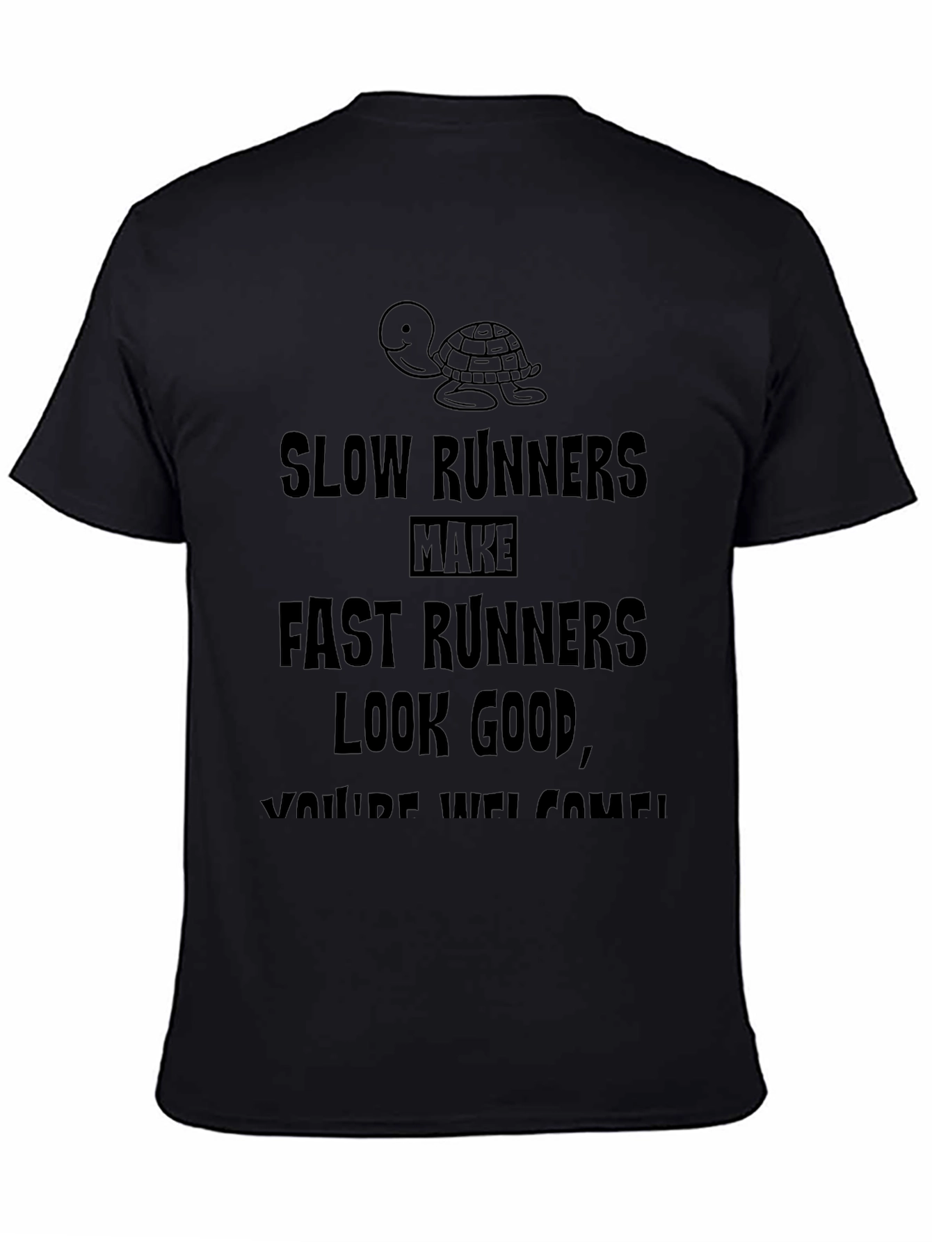 Funny Slow Runners Make Fast Runners Look Good T-Shirt