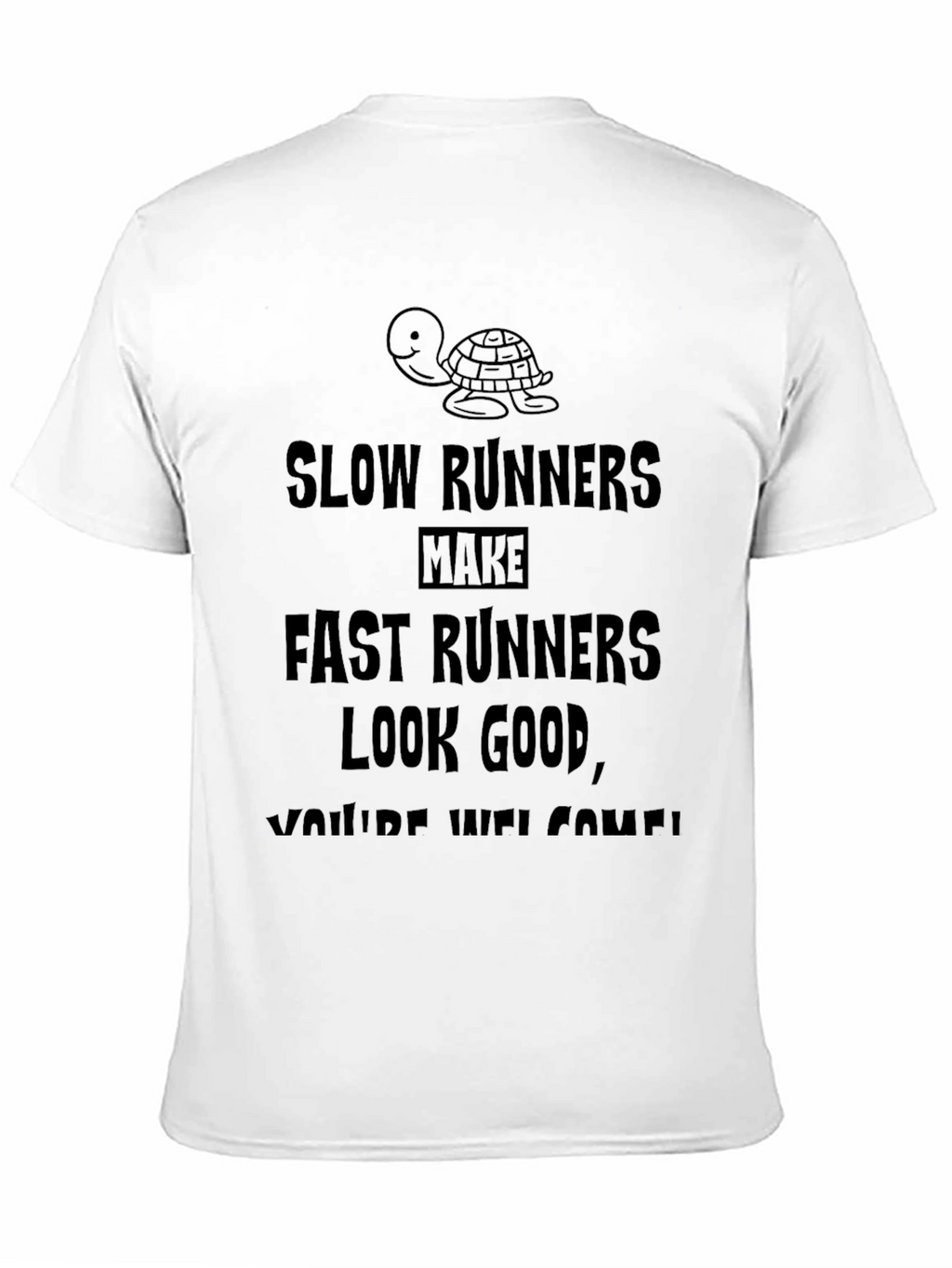 Funny Slow Runners Make Fast Runners Look Good T-Shirt